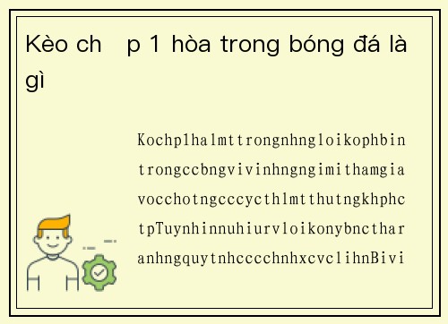 Kèo chấp 1 hòa trong bóng đá là gì