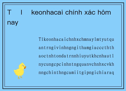 Tỉ lệ keonhacai chính xác hôm nay