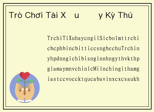 Trò Chơi Tài Xỉu Đầy Kỳ Thú Trò Chơi Tài Xỉu Đầy Kỳ Thú