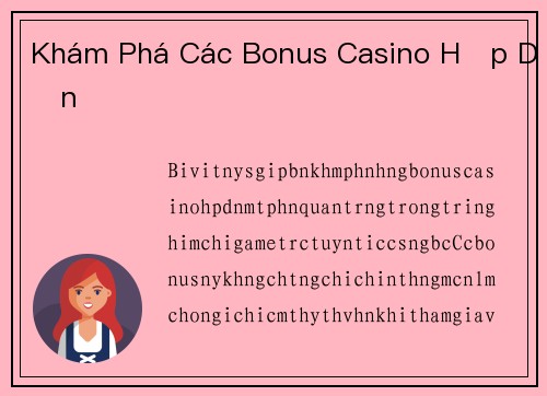 Khám Phá Các Bonus Casino Hấp Dẫn Khám Phá Các Bonus Casino Hấp Dẫn